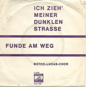 Der Botho-Lucas-Chor - Ich Zieh' Meiner Dunklen Strasse / Funde Am Weg
