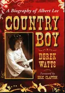 Derek Watts - Country Boy: A Biography of Albert Lee