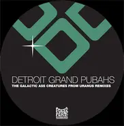 Detroit Grand Pubahs - The Galactic Ass Creatures From Uranus (Remixes)