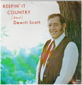 Dewitt Scott - Keepin' It Country ( Almost )