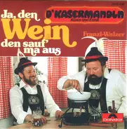 D'Kasermandln , Klaus Und Ferdl - Ja, Den Wein Den Sauf' Ma Aus