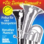 Die Dachser Blasmusik - Polka Für Vier Trompeten / Kreuther Marsch