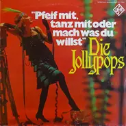 Die Jollypops - Pfeif Mit, Tanz Mit Oder Mach Was Du Willst