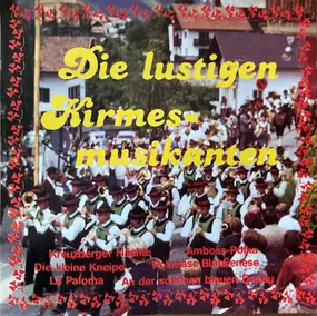 Die Lustigen Kirmesmusikanten - Die Lustigen Kirmesmusikanten