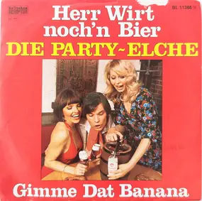 Die Party-Elche - Herr Wirt Noch'n Bier / Gimme Dat Banana