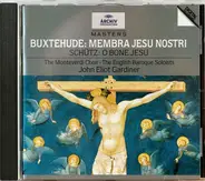 Dieterich Buxtehude / Heinrich Schütz - The Monteverdi Choir , The English Baroque Soloists , John - Membra Jesu Nostri / O Bone Jesu