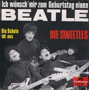 Die Sweetles - Ich Wünsch' Mir Zum Geburtstag Einen Beatle / Die Schule Ist Aus