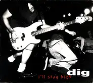 Dig - I'll Stay High