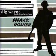 Dig Wayne And The Chisellers - Shack Rouser