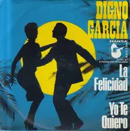 Digno Garcia - La Felicidad / Yo Te Quiero
