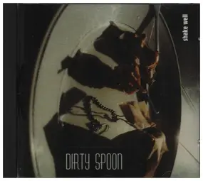 Dirty Spoon - Shake Well
