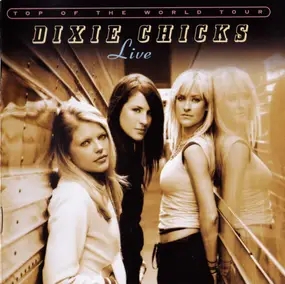 Dixie Chicks - Top Of The World Tour (Live)