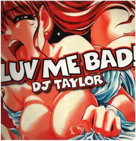 DJ Taylor - Luv Me Bad
