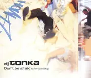 DJ Tonka - Don't Be Afraid (To Let Yourself Go)