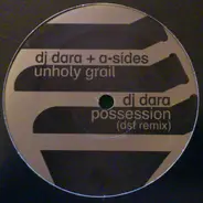 DJ Dara + A-Sides / DJ Dara - Unholy Grail / Possession (DSF Remix)