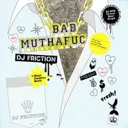 DJ Friction - BAD MUTHAFUCKER