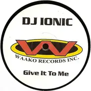 DJ Ionic - Give It To Me