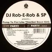 DJ Rob-E-Rob & SP - Pump Ya Fist Like This (Get Down Girl)