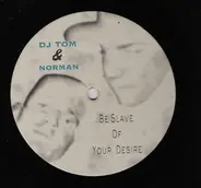 DJ Tom & Norman - Be Slave Of Your Desire