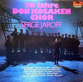 Don Kosaken Choir - 50 Jahre Don Kosaken Chor Serge Jaroff