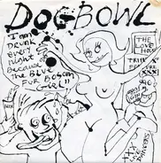 Dogbowl - I Am Drunk Every Night Because Of The Blue Fur Bosom Girl