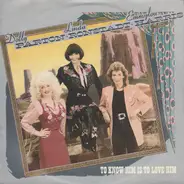Dolly Parton , Linda Ronstadt , Emmylou Harris - To Know Him Is To Love Him