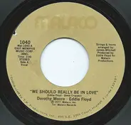 Dorothy Moore & Eddie Floyd - We Should Really Be In Love / I'll Never Be Loved