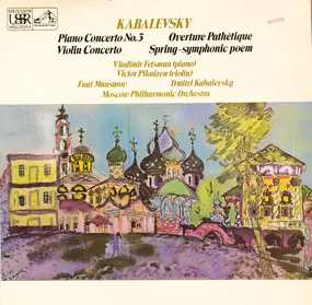 Dmitry Kabalevsky - Piano Concerto No. 3 / Overtue Pathetique / Violin Concerto Spring / Symphonic Poem