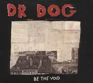 DR. Dog - Be the Void