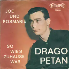 Drago Petan - Joe Und Rosmarie / So Wie's Zu Hause War