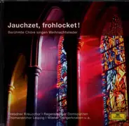 Dresdner Kreuzchor, Regensburger Dompatzen a.o. - Jauchzet, frohlocket! Berühmte Chöre singen Weihnachtslieder