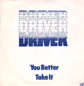 Driver - You Better Take It