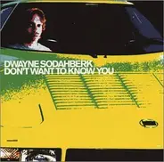 Dwayne Sodahberk - Don't Want to Know You