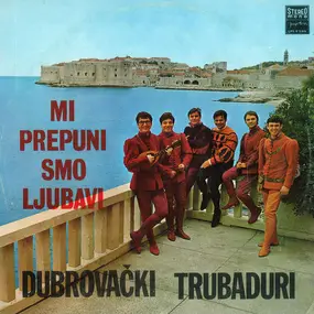 Dubrovacki Trubaduri - Mi Prepuni Smo Ljubavi