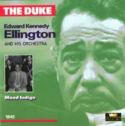 Duke Ellington And His Orchestra - The Duke: Edward Kennedy Ellington  • Mood Indigo 1945