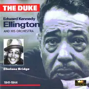 Duke Ellington And His Orchestra - The Duke: Edward Kennedy Ellington  • Chelsea Bridge 1941-1944