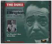 Duke Ellington And His Orchestra - The Duke: Edward Kennedy Ellington I´m Checkin` Out, Goom Bye 1939