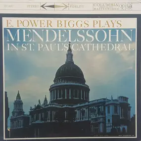 Felix Mendelssohn-Bartholdy - E. Power Biggs Plays Mendelssohn in St. Paul's Cathedral