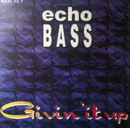 Echo Bass - Givin' It Up
