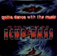 Echo Bass - Gotta Dance with the Music