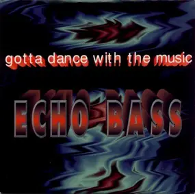 Echo Bass - Gotta Dance with the Music