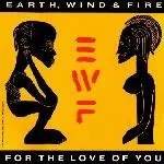 Earth, Wind & Fire - For The Love Of  You