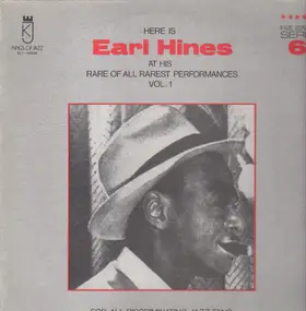 Earl Hines - Here Is Earl Hines At His Rare Of All Rarest Performances Vol. 1