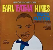 Earl Hines , Buck Clayton - Spotlight On Earl 'Fatha' Hines And Buck Clayton