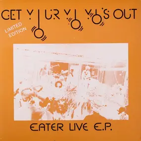 Eater - Get Your Yo Yo's Out (Eater Live E.P.)