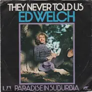 Ed Welch - They Never Told Us / Paradise In Suburbia