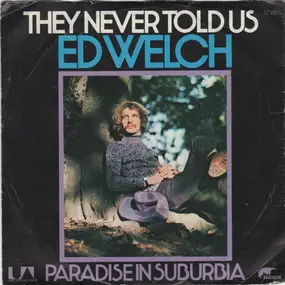 Ed Welch - They Never Told Us / Paradise In Suburbia