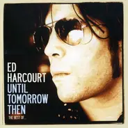 Ed Harcourt - Best Of-Until Tomorrow Then