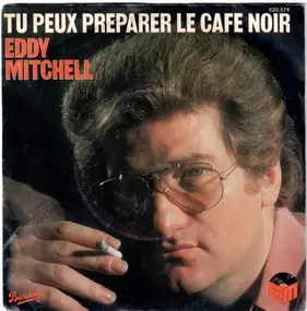 Eddy Mitchell - Tu Peux Préparer Le Café Noir