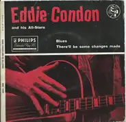 Eddie Condon And His All-Stars - Blues / There'll Be Some Changes Made